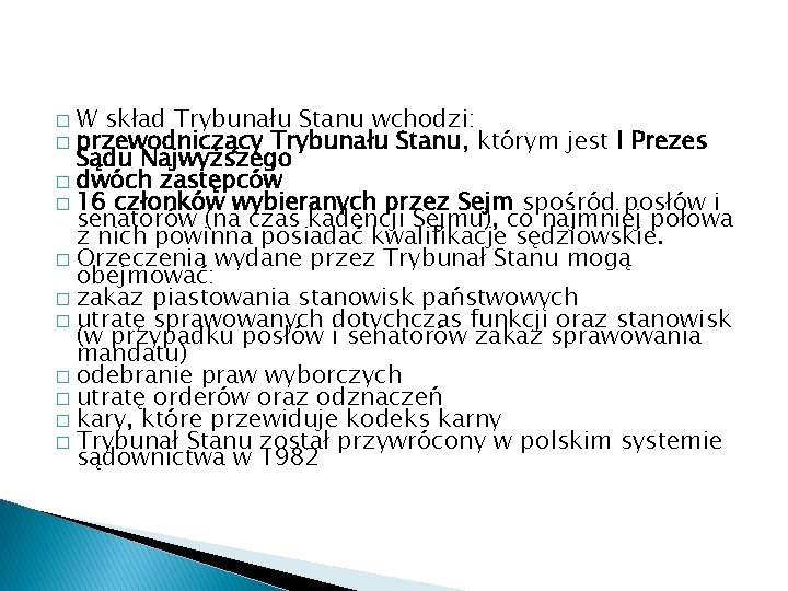 W skład Trybunału Stanu wchodzi: przewodniczący Trybunału Stanu, którym jest I Prezes Sądu Najwyższego