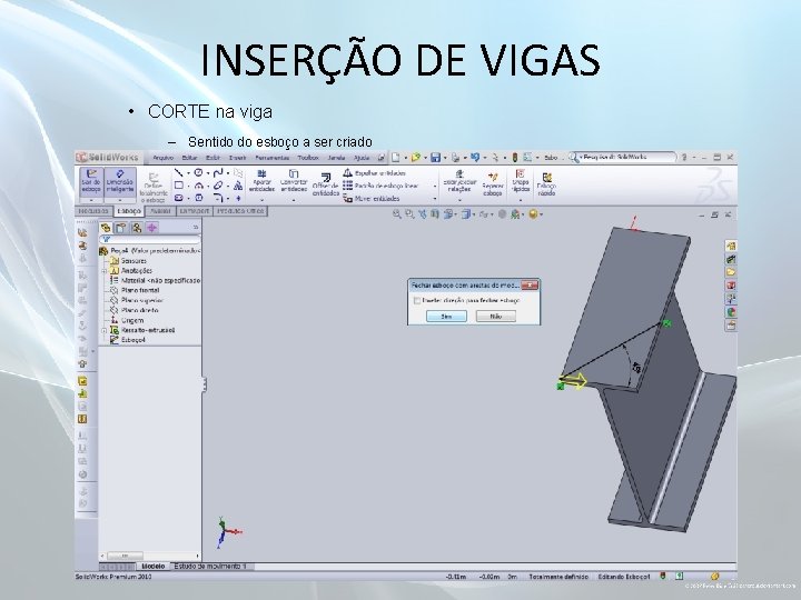 INSERÇÃO DE VIGAS • CORTE na viga – Sentido do esboço a ser criado