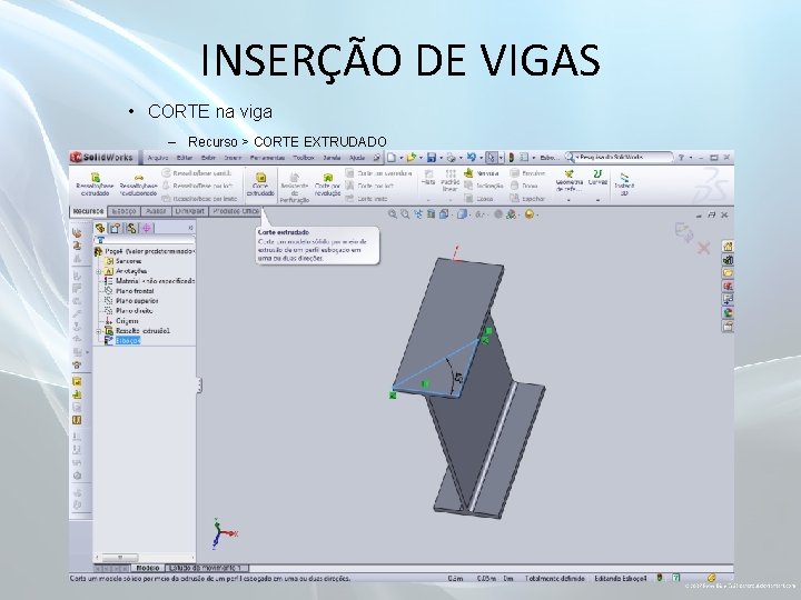 INSERÇÃO DE VIGAS • CORTE na viga – Recurso > CORTE EXTRUDADO 