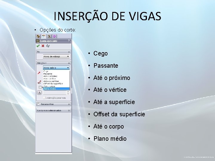 INSERÇÃO DE VIGAS • Opções do corte: • Cego • Passante • Até o