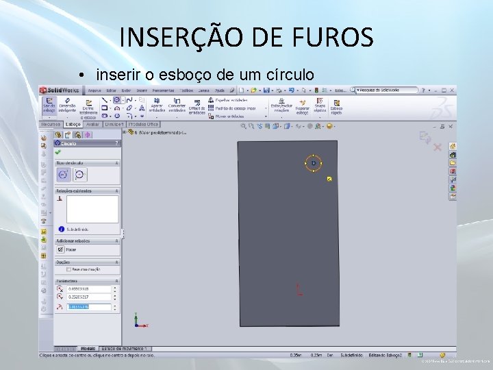 INSERÇÃO DE FUROS • inserir o esboço de um círculo 