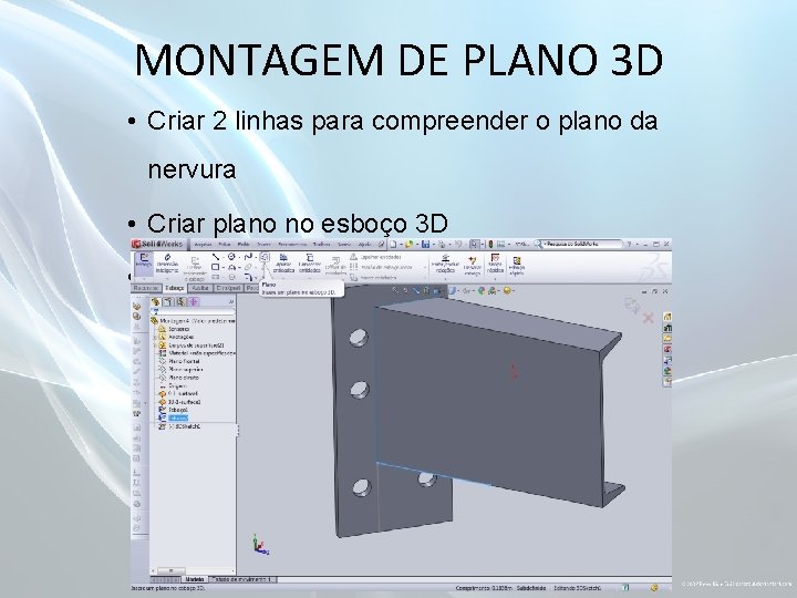 MONTAGEM DE PLANO 3 D • Criar 2 linhas para compreender o plano da