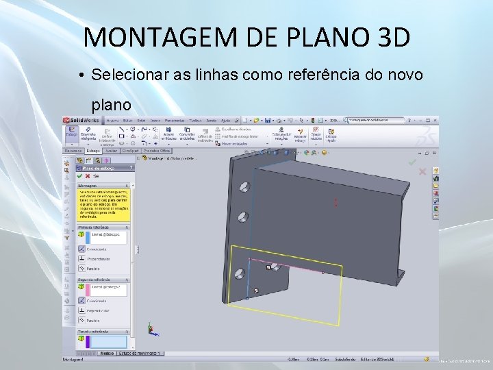 MONTAGEM DE PLANO 3 D • Selecionar as linhas como referência do novo plano