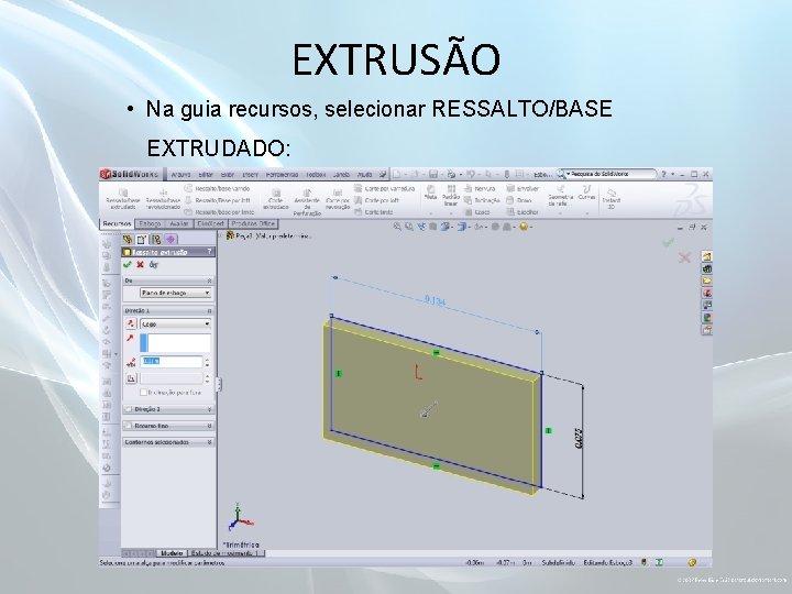 EXTRUSÃO • Na guia recursos, selecionar RESSALTO/BASE EXTRUDADO: 