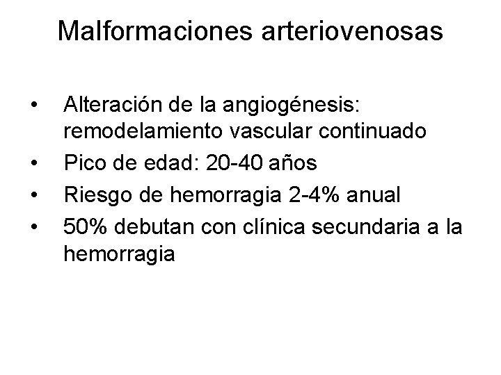 Malformaciones arteriovenosas • • Alteración de la angiogénesis: remodelamiento vascular continuado Pico de edad: