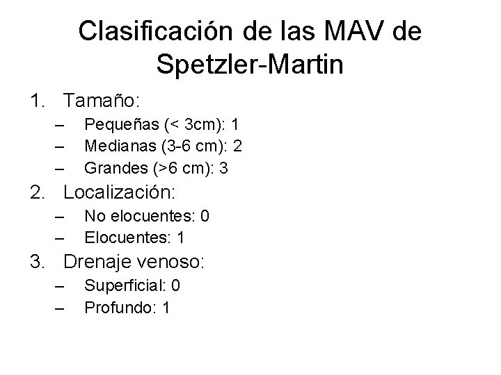 Clasificación de las MAV de Spetzler-Martin 1. Tamaño: – – – Pequeñas (< 3