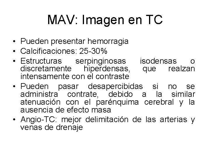 MAV: Imagen en TC • Pueden presentar hemorragia • Calcificaciones: 25 -30% • Estructuras