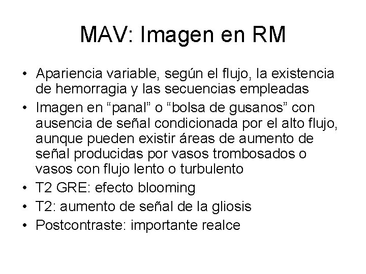 MAV: Imagen en RM • Apariencia variable, según el flujo, la existencia de hemorragia