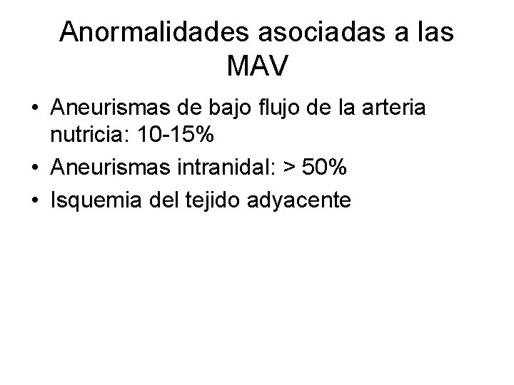 Anormalidades asociadas a las MAV • Aneurismas de bajo flujo de la arteria nutricia: