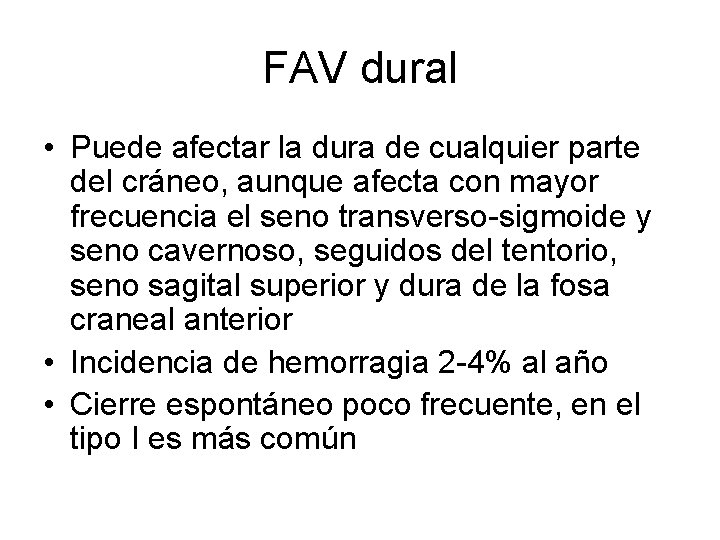 FAV dural • Puede afectar la dura de cualquier parte del cráneo, aunque afecta