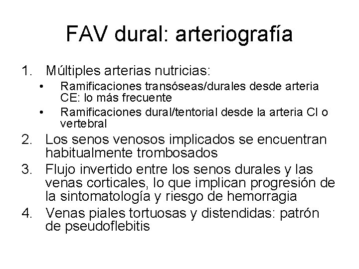 FAV dural: arteriografía 1. Múltiples arterias nutricias: • • Ramificaciones transóseas/durales desde arteria CE: