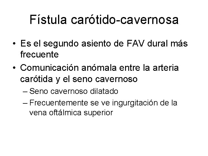 Fístula carótido-cavernosa • Es el segundo asiento de FAV dural más frecuente • Comunicación