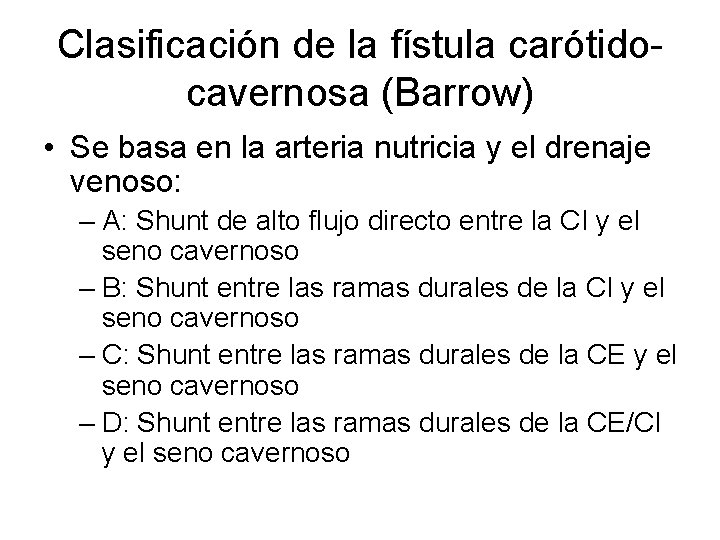 Clasificación de la fístula carótidocavernosa (Barrow) • Se basa en la arteria nutricia y