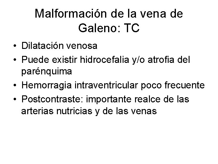 Malformación de la vena de Galeno: TC • Dilatación venosa • Puede existir hidrocefalia