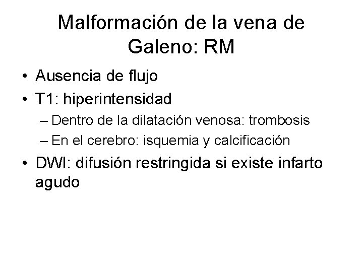 Malformación de la vena de Galeno: RM • Ausencia de flujo • T 1: