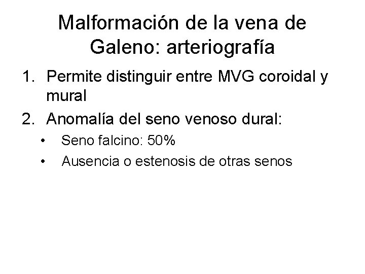 Malformación de la vena de Galeno: arteriografía 1. Permite distinguir entre MVG coroidal y