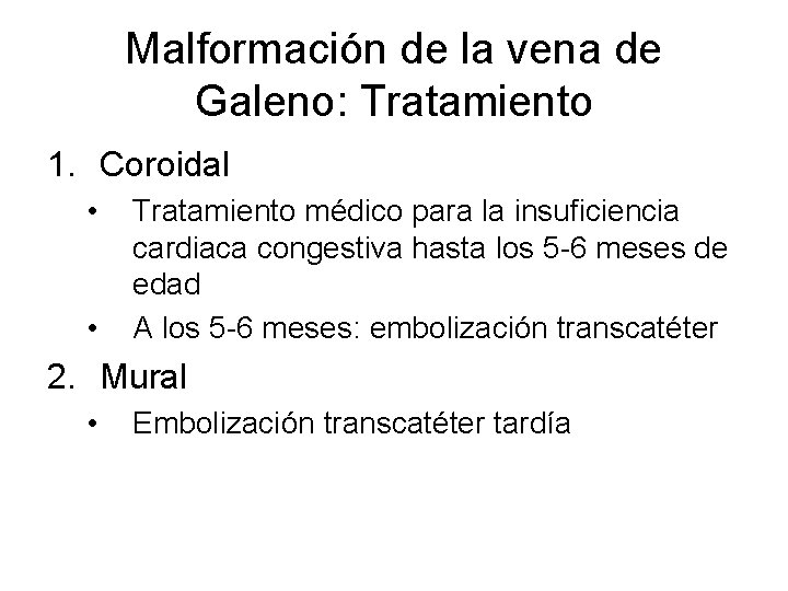 Malformación de la vena de Galeno: Tratamiento 1. Coroidal • • Tratamiento médico para