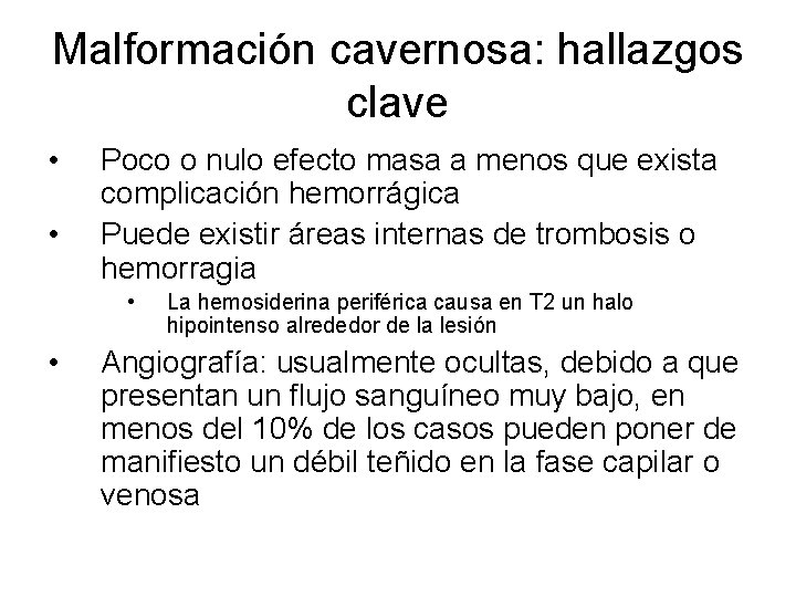 Malformación cavernosa: hallazgos clave • • Poco o nulo efecto masa a menos que