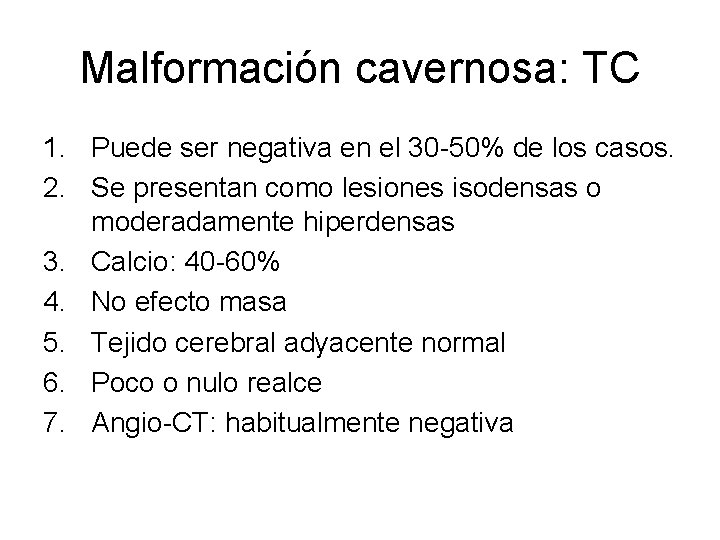 Malformación cavernosa: TC 1. Puede ser negativa en el 30 -50% de los casos.