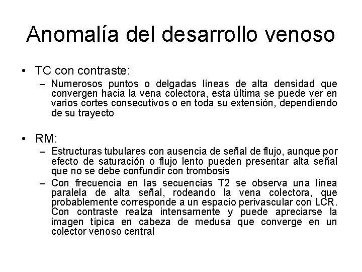 Anomalía del desarrollo venoso • TC contraste: – Numerosos puntos o delgadas líneas de
