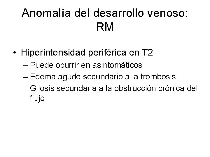 Anomalía del desarrollo venoso: RM • Hiperintensidad periférica en T 2 – Puede ocurrir