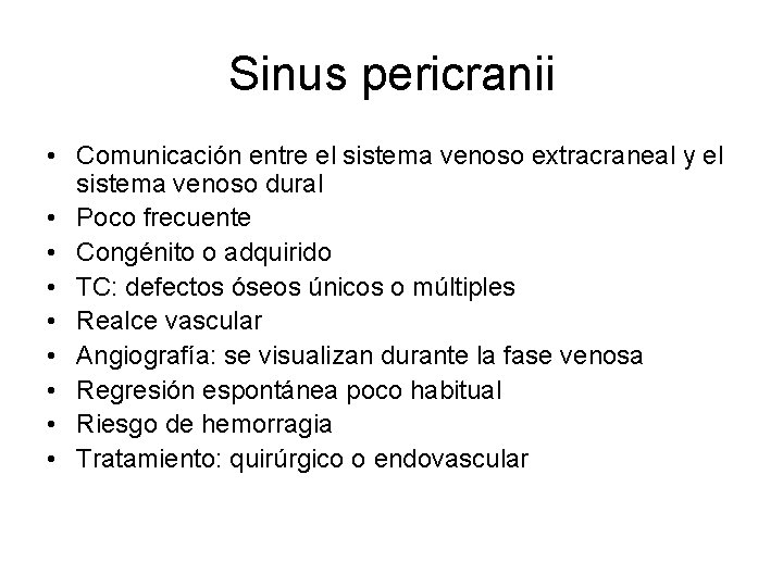 Sinus pericranii • Comunicación entre el sistema venoso extracraneal y el sistema venoso dural