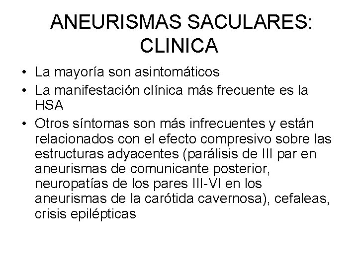  ANEURISMAS SACULARES: CLINICA • La mayoría son asintomáticos • La manifestación clínica más