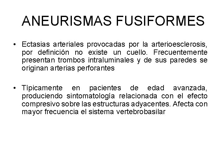  ANEURISMAS FUSIFORMES • Ectasias arteriales provocadas por la arterioesclerosis, por definición no existe