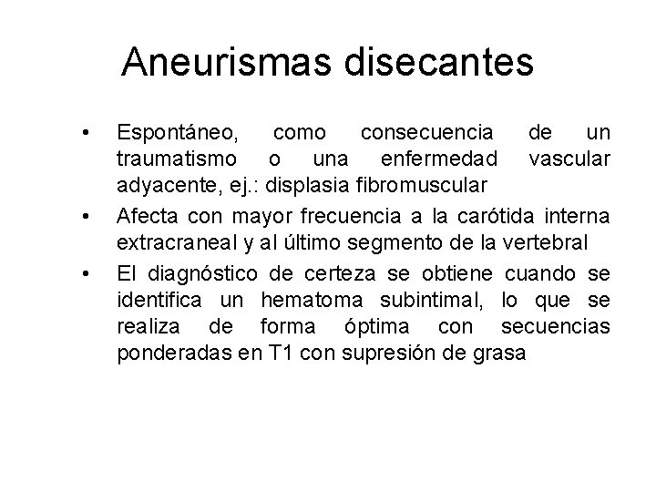 Aneurismas disecantes • • • Espontáneo, como consecuencia de un traumatismo o una enfermedad