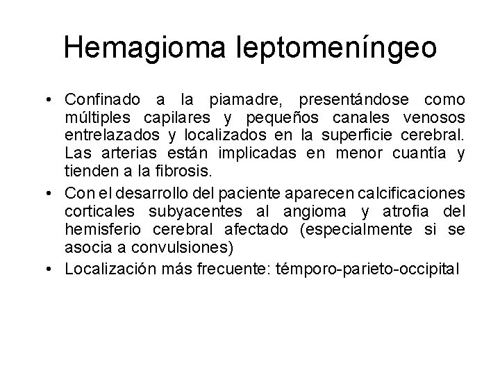 Hemagioma leptomeníngeo • Confinado a la piamadre, presentándose como múltiples capilares y pequeños canales