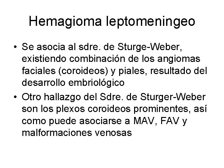 Hemagioma leptomeningeo • Se asocia al sdre. de Sturge-Weber, existiendo combinación de los angiomas