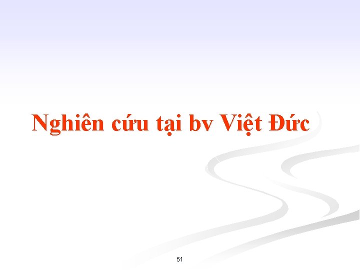 Nghiên cứu tại bv Việt Đức 51 