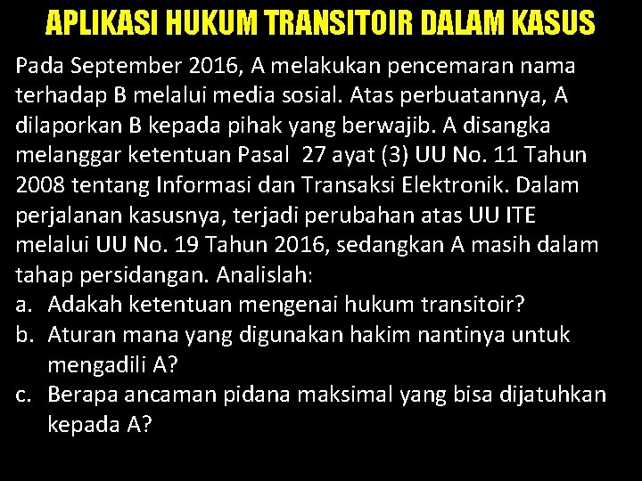 APLIKASI HUKUM TRANSITOIR DALAM KASUS Pada September 2016, A melakukan pencemaran nama terhadap B