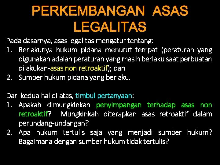 PERKEMBANGAN ASAS LEGALITAS Pada dasarnya, asas legalitas mengatur tentang: 1. Berlakunya hukum pidana menurut