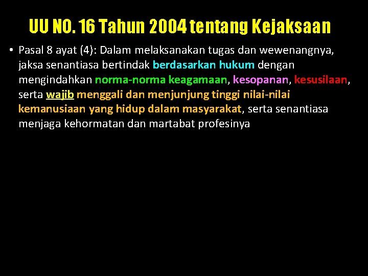 UU NO. 16 Tahun 2004 tentang Kejaksaan • Pasal 8 ayat (4): Dalam melaksanakan