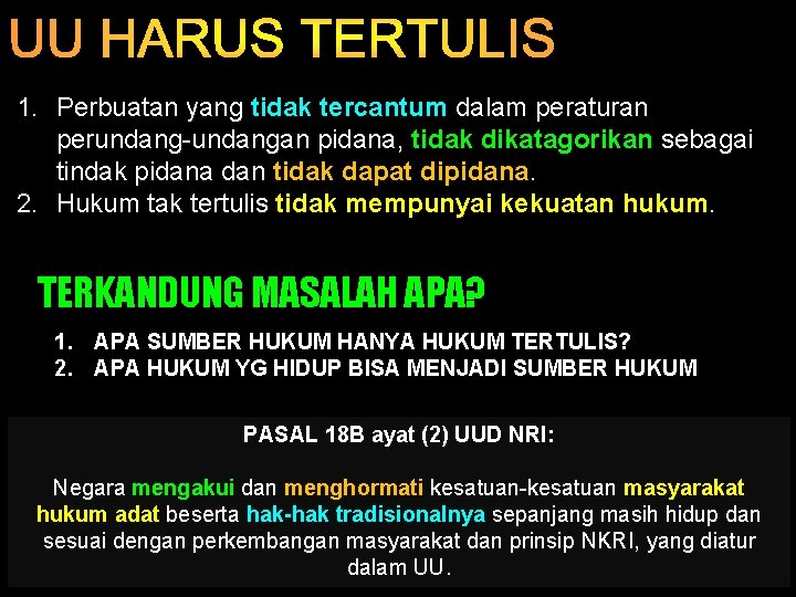 1. Perbuatan yang tidak tercantum dalam peraturan perundang-undangan pidana, tidak dikatagorikan sebagai tindak pidana