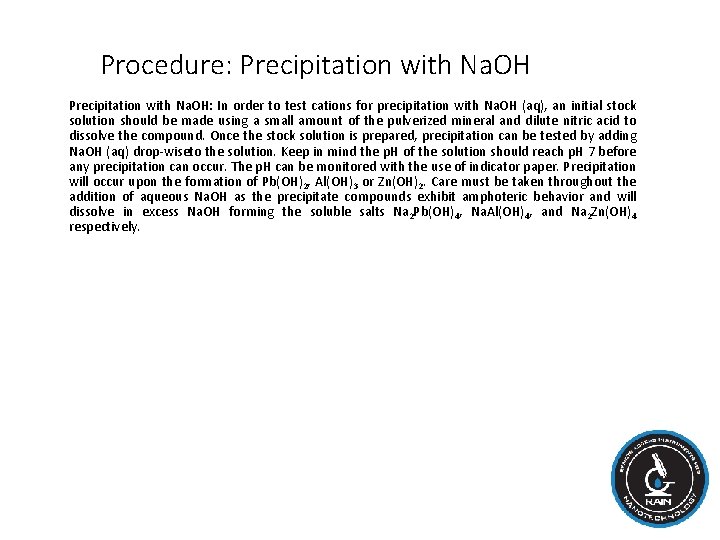 Procedure: Precipitation with Na. OH: In order to test cations for precipitation with Na.