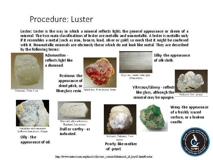 Procedure: Luster: Luster is the way in which a mineral reflects light; the general