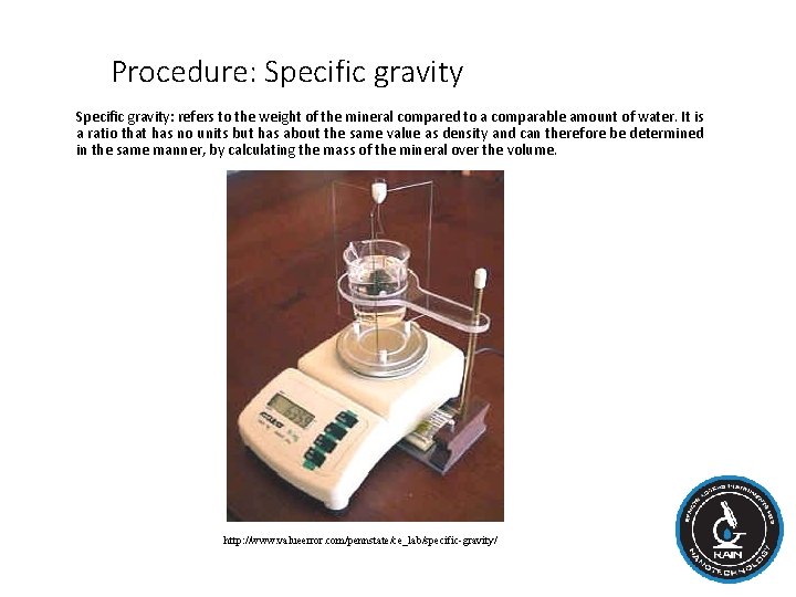 Procedure: Specific gravity: refers to the weight of the mineral compared to a comparable