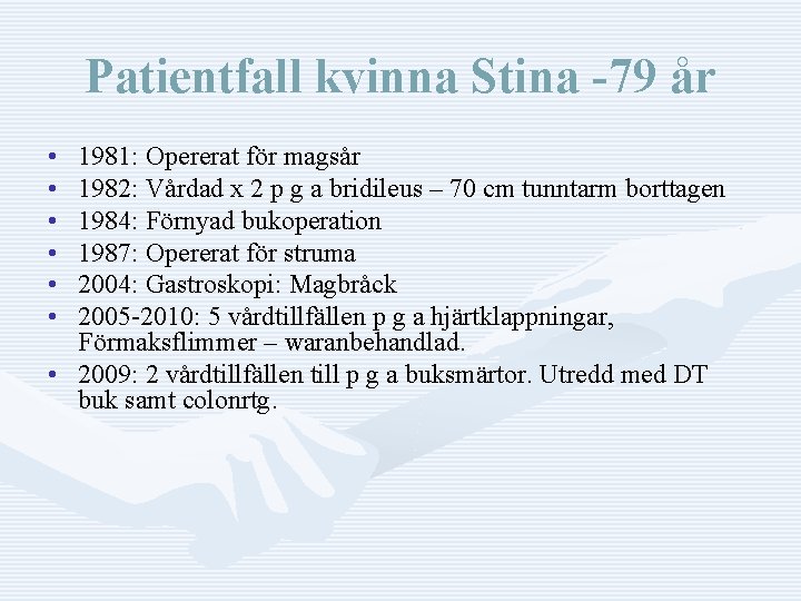 Patientfall kvinna Stina -79 år • • • 1981: Opererat för magsår 1982: Vårdad