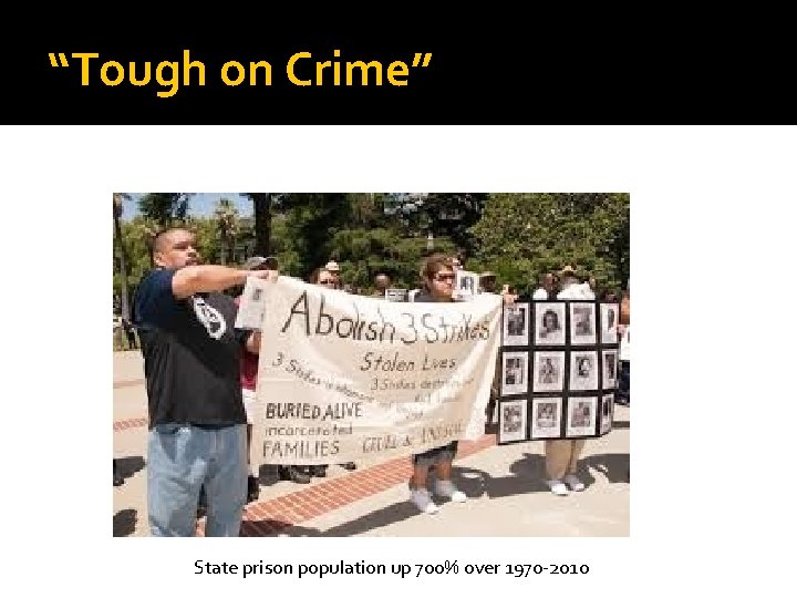 “Tough on Crime” State prison population up 700% over 1970 -2010 