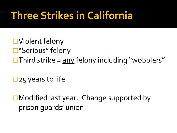 Three Strikes in California �Violent felony �“Serious” felony �Third strike = any felony including