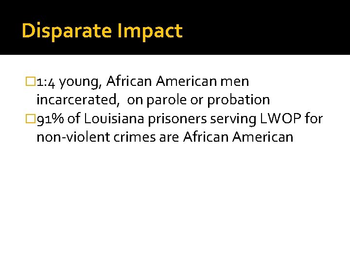 Disparate Impact � 1: 4 young, African American men incarcerated, on parole or probation