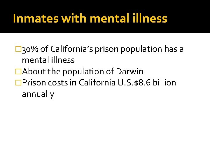 Inmates with mental illness � 30% of California’s prison population has a mental illness