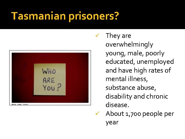 Tasmanian prisoners? They are overwhelmingly young, male, poorly educated, unemployed and have high rates