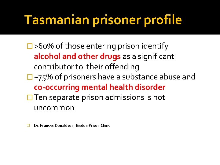 Tasmanian prisoner profile � >60% of those entering prison identify alcohol and other drugs