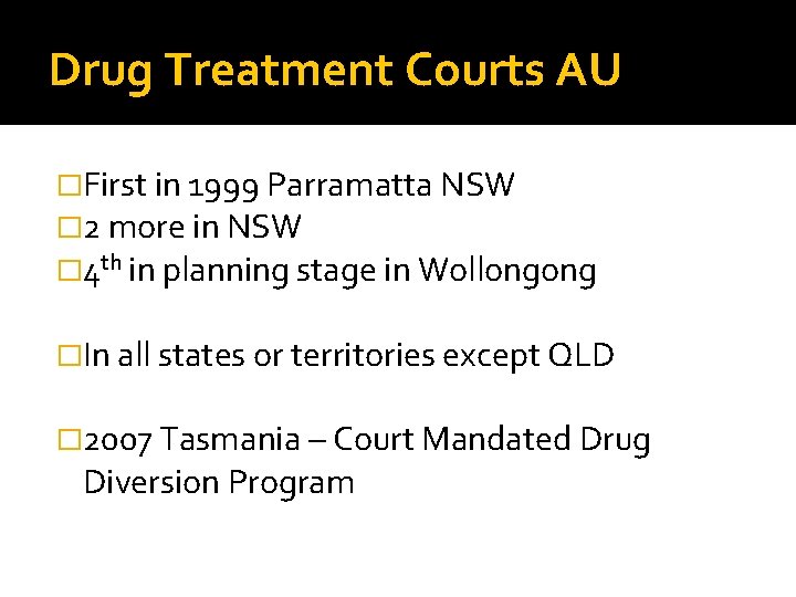 Drug Treatment Courts AU �First in 1999 Parramatta NSW � 2 more in NSW