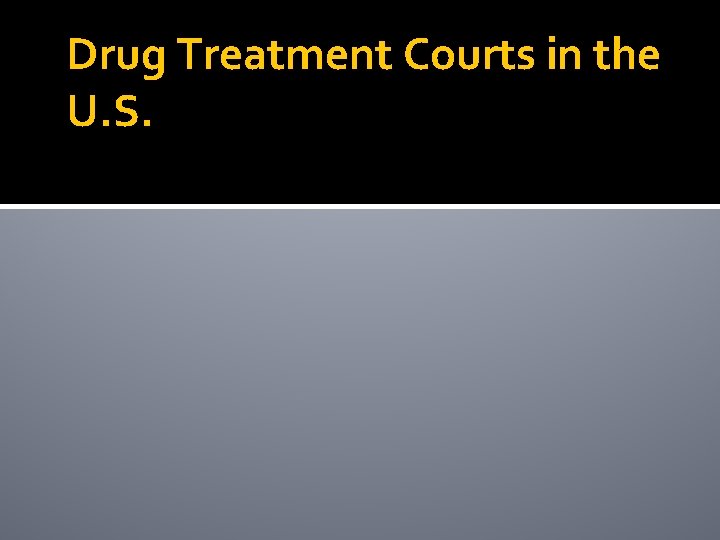 Drug Treatment Courts in the U. S. 