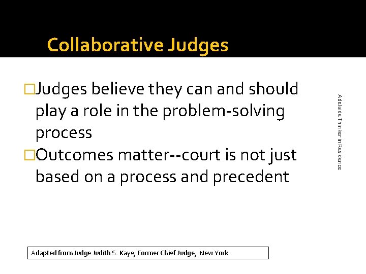 Collaborative Judges play a role in the problem-solving process �Outcomes matter--court is not just