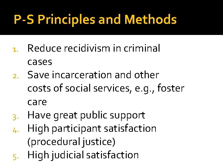 P-S Principles and Methods 1. 2. 3. 4. 5. Reduce recidivism in criminal cases